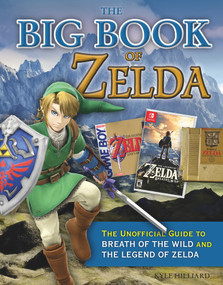 The Big Book of Zelda (The Unofficial Guide to Breath of the Wild and The Legend of Zelda) by Kyle Hilliard, 9781629375236