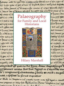 Palaeography for Family and Local Historians by Hilary Marshall, 9781860776519