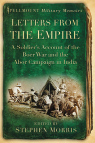 Letters from the Empire (A Soldier's Account of the Boer War and the Abor Campaign in India) by Stephen Morris, 9780752465180