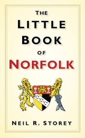 The Little Book of Norfolk by Neil R. Storey, 9780752461601