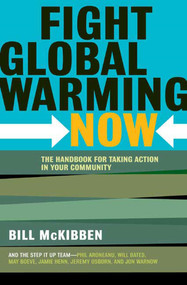 Fight Global Warming Now (The Handbook for Taking Action in Your Community) by Bill McKibben, 9780805087048