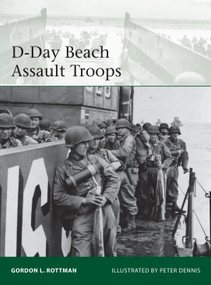 D-Day Beach Assault Troops by Gordon L. Rottman, Peter Dennis, 9781472819468