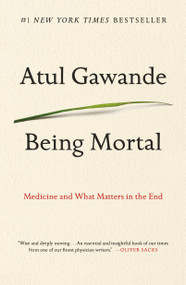 Being Mortal (Medicine and What Matters in the End) - 9781250076229 by Atul Gawande, 9781250076229