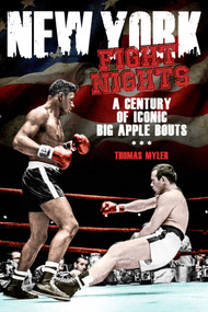 New York Fight Nights (A Century of Iconic Big Apple Bouts) by Thomas Myler, 9781785312991