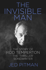 The Invisible Man (The Story of Rod Temperton, the 'Thriller' Songwriter) by Jed Pitman, 9780750982566
