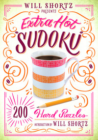 Will Shortz Presents Extra Hot Sudoku: 200 Hard Puzzles (Hard Sudoku Volume 1) by Will Shortz, 9781250148032