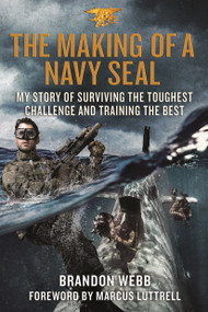 The Making of a Navy SEAL (My Story of Surviving the Toughest Challenge and Training the Best) by Brandon Webb, John David Mann, Marcus Luttrell, 9781250144430