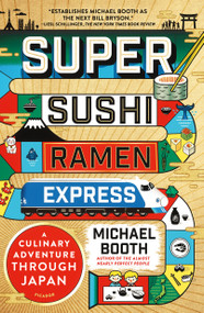 Super Sushi Ramen Express (A Culinary Adventure Through Japan) by Michael Booth, 9781250145680