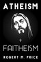 Atheism and Faitheism by Robert M. Price, 9781634311342