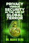 Privacy Versus Security in the Age of Global Terror by Dr. Mario Silva, PhD, 9781771612609