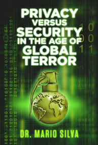 Privacy Versus Security in the Age of Global Terror by Dr. Mario Silva, PhD, 9781771612609
