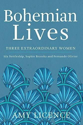 Bohemian Lives (Three Extraordinary Women: Ida Nettleship, Sophie Brzeska and Fernande Olivier) by Amy Licence, 9781445670645