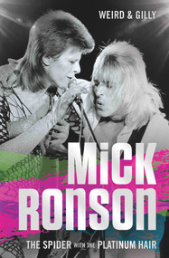 Mick Ronson (The Spider with the Platinum Hair) by Weird and Gilly, 9781786062680