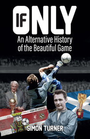 If Only (An Alternative History of the Beautiful Game) by Simon Turner, 9781785312809