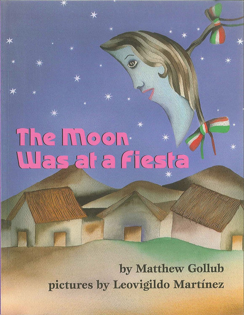 The Moon Was at a Fiesta by Matthew Gollub, Leovigildo Martinez, 9781889910130