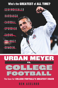 Urban Meyer vs. College Football (The Case for College Football's Greatest Coach) by Ben Axelrod, 9781629374635