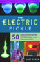The Electric Pickle (50 Experiments from the Periodic Table, from Aluminum to Zinc) by Joey Green, 9781613739594