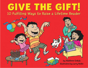 Give the Gift! (10 Fulfilling Ways to Raise a Lifetime Reader) by Matthew Gollub, Larry Nolte, 9781889910413