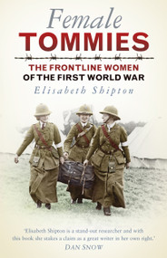 Female Tommies (The Frontline Women of the First World War) - 9780750979504 by Elisabeth Shipton, 9780750979504