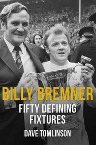 Billy Bremner Fifty Defining Fixtures by Dave Tomlinson, 9781445652412