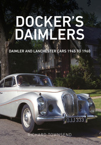Docker's Daimlers (Daimler and Lanchester Cars 1945 to 1960) by Richard Townsend, 9781445663166