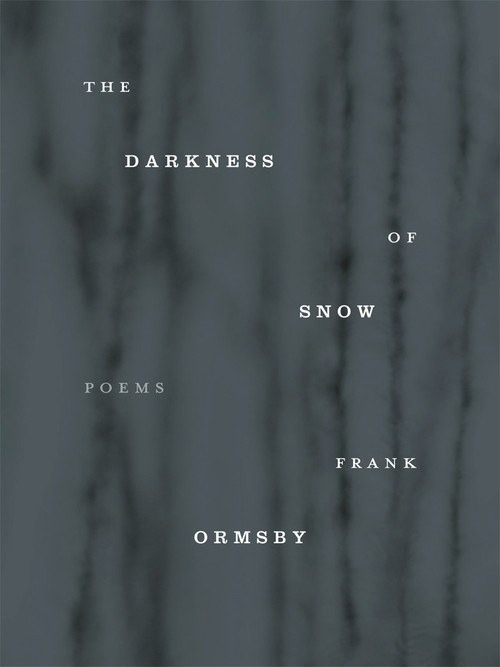 The Darkness of Snow by Frank Ormsby, 9781930630826