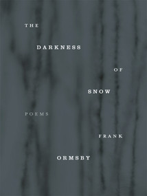 The Darkness of Snow by Frank Ormsby, 9781930630826