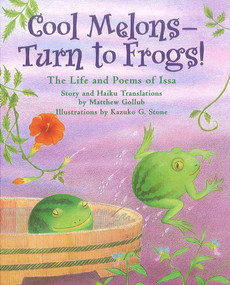 Cool Melons--Turn to Frogs! (The Life and Poems of Issa) by Matthew Gollub, Kazuko G. Stone, 9781889910505