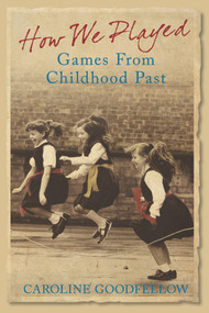 How We Played (Games from Childhood Past) by Caroline Goodfellow, 9780752443300