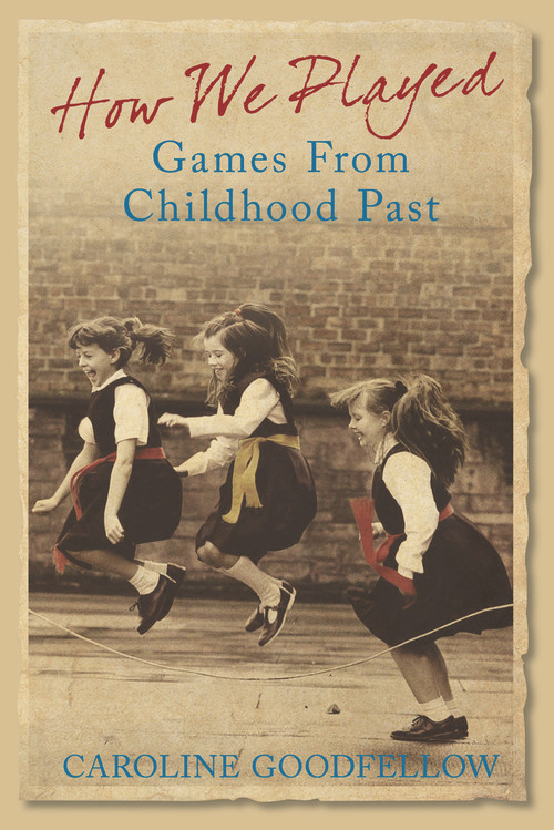 How We Played (Games from Childhood Past) by Caroline Goodfellow, 9780752443300