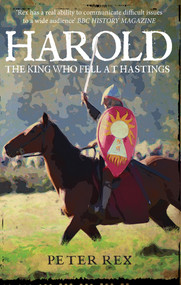 Harold (The King Who Fell at Hastings) by Peter Rex, 9781445657219
