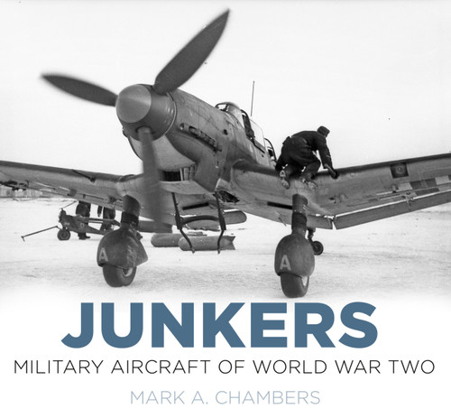 Junkers: Military Aircraft of World War Two by Mark A. Chambers, 9780750964180