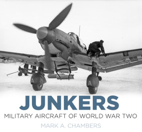 Junkers: Military Aircraft of World War Two by Mark A. Chambers, 9780750964180