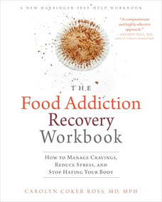 The Food Addiction Recovery Workbook (How to Manage Cravings, Reduce Stress, and Stop Hating Your Body) by Carolyn Coker Ross, 9781626252097