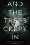 And the Trees Crept In - 9780316298711 by Dawn Kurtagich, 9780316298711