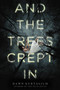 And the Trees Crept In (Your Next Horror Obsession! Two Sisters. One House. No Way Out.) - 9780316298711 by Dawn Kurtagich, 9780316298711