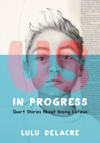 Us, in Progress: Short Stories About Young Latinos by Lulu Delacre, Lulu Delacre, 9780062392145
