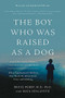 The Boy Who Was Raised as a Dog (And Other Stories from a Child Psychiatrist's Notebook -- What Traumatized Children Can Teach Us About Loss, Love, and Healing) by Bruce D Perry, Maia Szalavitz, 9780465094455
