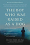 The Boy Who Was Raised as a Dog by Bruce D Perry, Maia Szalavitz, 9780465094455