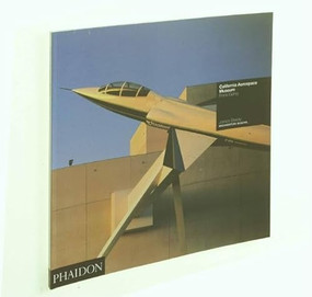 California Aerospace Museum (Frank Gehry: Architecture in Detail) by James Steele, 9780714827810