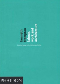 Labour, Work and Architecture (Collected Essays on Architecture and Design) by Kenneth Frampton, 9780714840802