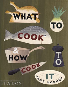 What to Cook and How to Cook It by Jane Hornby, Angela Moore, Julia Hasting, SML Office Schweizer und Partner, 9780714859583
