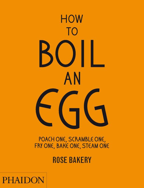 How to Boil an Egg (Poach One, Scramble One, Fry One, Bake One, Steam One) by Rose Carrarini, Fiona Strickland, 9780714862415