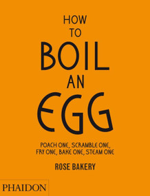 How to Boil an Egg (Poach One, Scramble One, Fry One, Bake One, Steam One) by Rose Carrarini, Fiona Strickland, 9780714862415