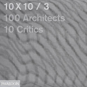 10x10_3 (10 Critics, 100 Architects) by Carlos Jimenez, Luis Fernandez-Galiano, Joseph Grima, Japan Communication Consultants, LLC, 9780714862521