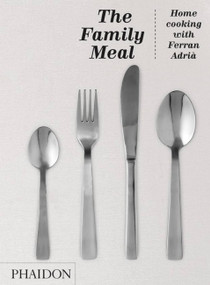 The Family Meal (Home cooking with Ferran Adrià) by El Bulli, Cillero & deMotta, 9780714862538