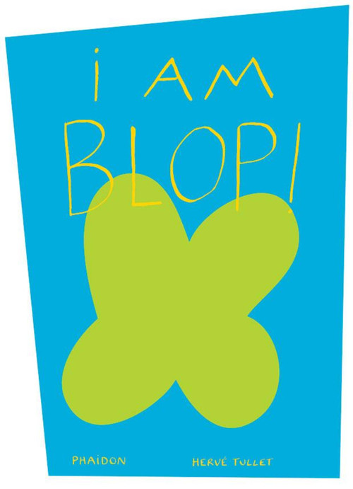 I am Blop! by Alexandra Stetter, Hervé Tullet, 9780714865331