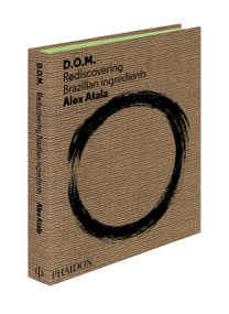 D.O.M. (Rediscovering Brazilian Ingredients) by Alex Atala, Alain Ducasse, Sam Gordon, 9780714865744