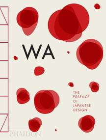 WA (The Essence of Japanese Design) by Rossella Menegazzo, Stefania Piotti, Kenya Hara, 9780714866963