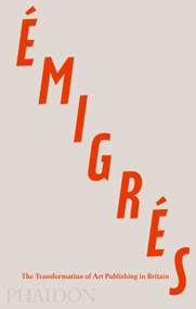 Émigrés (The Transformation of Art Publishing in Britain) by Anna Nyburg, 9780714867021